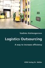 Logistics Outsourcing- A way to increase efficiency af Vadims Kolmogorovs