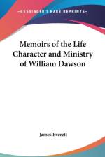 Memoirs of the Life Character and Ministry of William Dawson af James Everett
