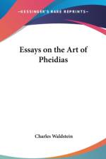 ESSAYS ON THE ART OF PHEIDIAS af Charles Waldstein