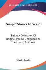 Simple Stories In Verse: Being A Collection Of Original Poems Designed For The Use Of Children af Charles Knight