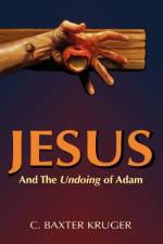 Jesus and the Undoing of Adam af C. Baxter Kruger