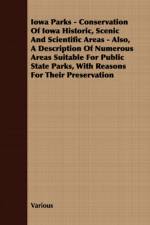 Iowa Parks - Conservation Of Iowa Historic, Scenic And Scientific Areas - Also, A Description Of Numerous Areas Suitable For Public State Parks, With Reasons For Their Preservation af Various