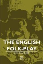 The English Folk-Play af E. K. (Shakespeare scholar) Chambers