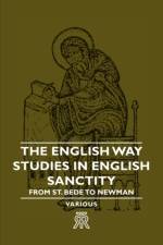 The English Way - Studies In English Sanctity From St. Bede To Newman af Various