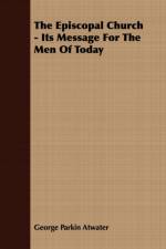 The Episcopal Church - Its Message For The Men Of Today af George Parkin Atwater