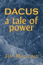 Dacus, a Tale of Power af Jim Malone