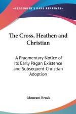 THE CROSS, HEATHEN AND CHRISTIAN: A FRAG af Mourant Brock
