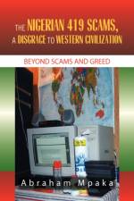 The Nigerian 419 Scams, a Disgrace to Western Civilization af Abraham Mpaka