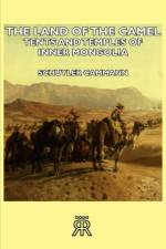 The Land Of The Camel - Tents And Temples Of Inner Mongolia af Schuyler Cammann