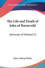 THE LIFE AND DEATH OF JOHN OF BARNEVELD: af John Lothrop Motley