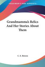 GRANDMAMMA'S RELICS AND HER STORIES ABOU af C. E. Bowen