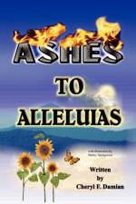Ashes to Alleluias af Cheryl F Damian