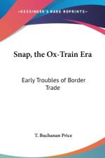 SNAP, THE OX-TRAIN ERA: EARLY TROUBLES O af T. Buchanan Price