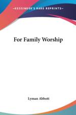 FOR FAMILY WORSHIP af Lyman Abbott
