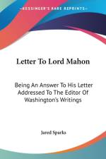 Letter To Lord Mahon: Being An Answer To His Letter Addressed To The Editor Of Washington's Writings af Jared Sparks