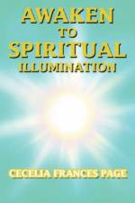 Awaken to Spiritual Illumination af Cecelia Frances Page