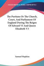 The Puritans Or The Church, Court, And Parliament Of England During The Reigns Of Edward VI And Queen Elizabeth V3 af Samuel Hopkins
