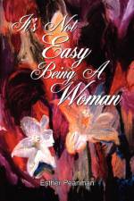 It's Not Easy Being A Woman af Esther Pearlman