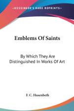 Emblems Of Saints: By Which They Are Distinguished In Works Of Art af F. C. Husenbeth