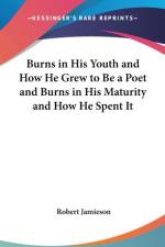 BURNS IN HIS YOUTH AND HOW HE GREW TO BE af Robert Jamieson