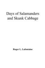 Days of Salamanders and Skunk Cabbage af Roger L LaFontaine