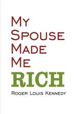 My Spouse Made Me Rich af Roger Louis Kennedy