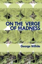 On the Verge of Madness af George Wilhite