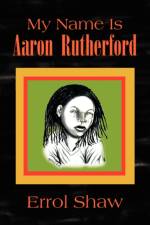 My Name Is Aaron Rutherford af Errol Shaw