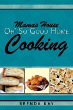 Mamas House Oh' So Good Home Cooking af Brenda Kay