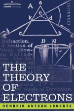 The Theory of Electrons and Its Applications to the Phenomena of Light and Radiant Heat af H a Lorentz