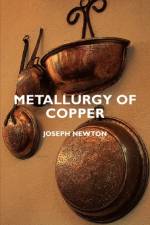 Metallurgy Of Copper af Joseph Newton