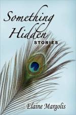 Something Hidden, Stories af Elaine Margolis