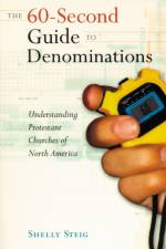 The 60-Second Guide to Denominations:  Understanding Protestant Churches of North America af Shelley Steig
