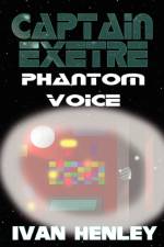 Captain Exetre: Phantom Voice af Ivan Henley
