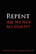 Repent, Are We Not All Guilty? af Samuel Kofi-Annan Arthur