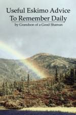Useful Eskimo Advice To Remember Daily af Grandson of a Good Shaman