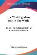 The Working Man's Way In The World: Being The Autobiography Of A Journeyman Printer af Charles Manby Smith