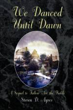 We Danced Until Dawn a Sequel to Fallow Are the Fields af Steven D Ayres