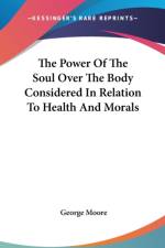 The Power Of The Soul Over The Body Considered In Relation To Health And Morals af George Moore