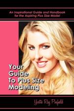 Your Guide to Plus-Size Modeling an Inspirational Guide and Handbook for the Aspiring Plus-Size Model af Yvette Pinfield