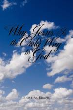 Why Jesus Is the Only Way to God af Kristina Brazil
