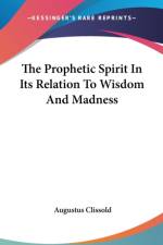 The Prophetic Spirit In Its Relation To Wisdom And Madness af Augustus Clissold