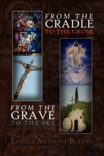 From the Cradle to the Cross af Lennox Anthony Blaides