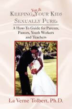Keeping You & Your Kids Sexually Pure af La Verne Ph D Tolbert