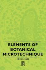 Elements Of Botanical Microtechnique af John E. Sass