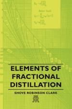 Elements Of Fractional Distillation af Shove Robinson Clark