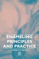 Enameling Principles And Practice af Kenneth F. Bates