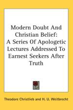 Modern Doubt And Christian Belief: A Series Of Apologetic Lectures Addressed To Earnest Seekers After Truth af Theodore Christlieb