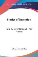 STORIES OF INVENTION: TOLD BY INVENTORS af Edward Everett Hale