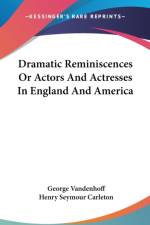 Dramatic Reminiscences Or Actors And Actresses In England And America af George Vandenhoff
